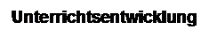 Textfeld: Unterrichtsentwicklung